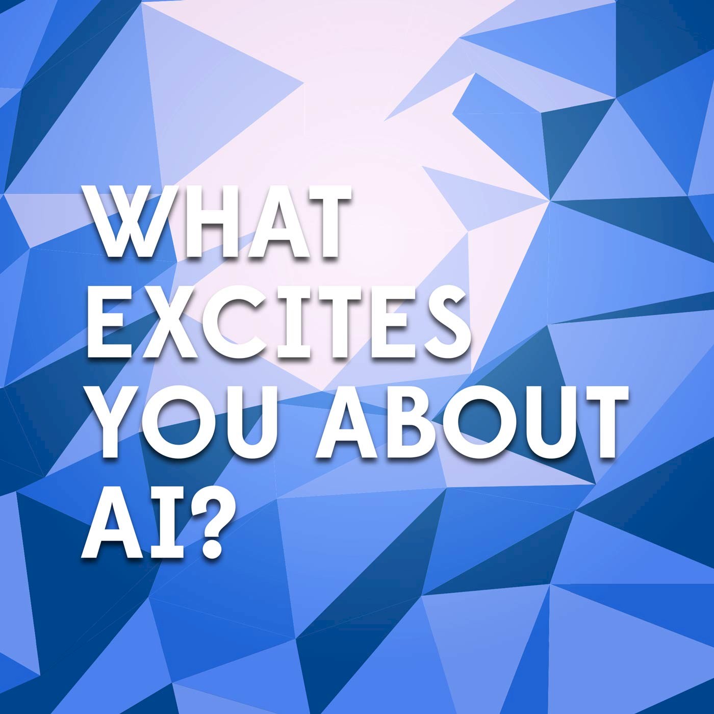 62. What excites you about AI? Vol.1