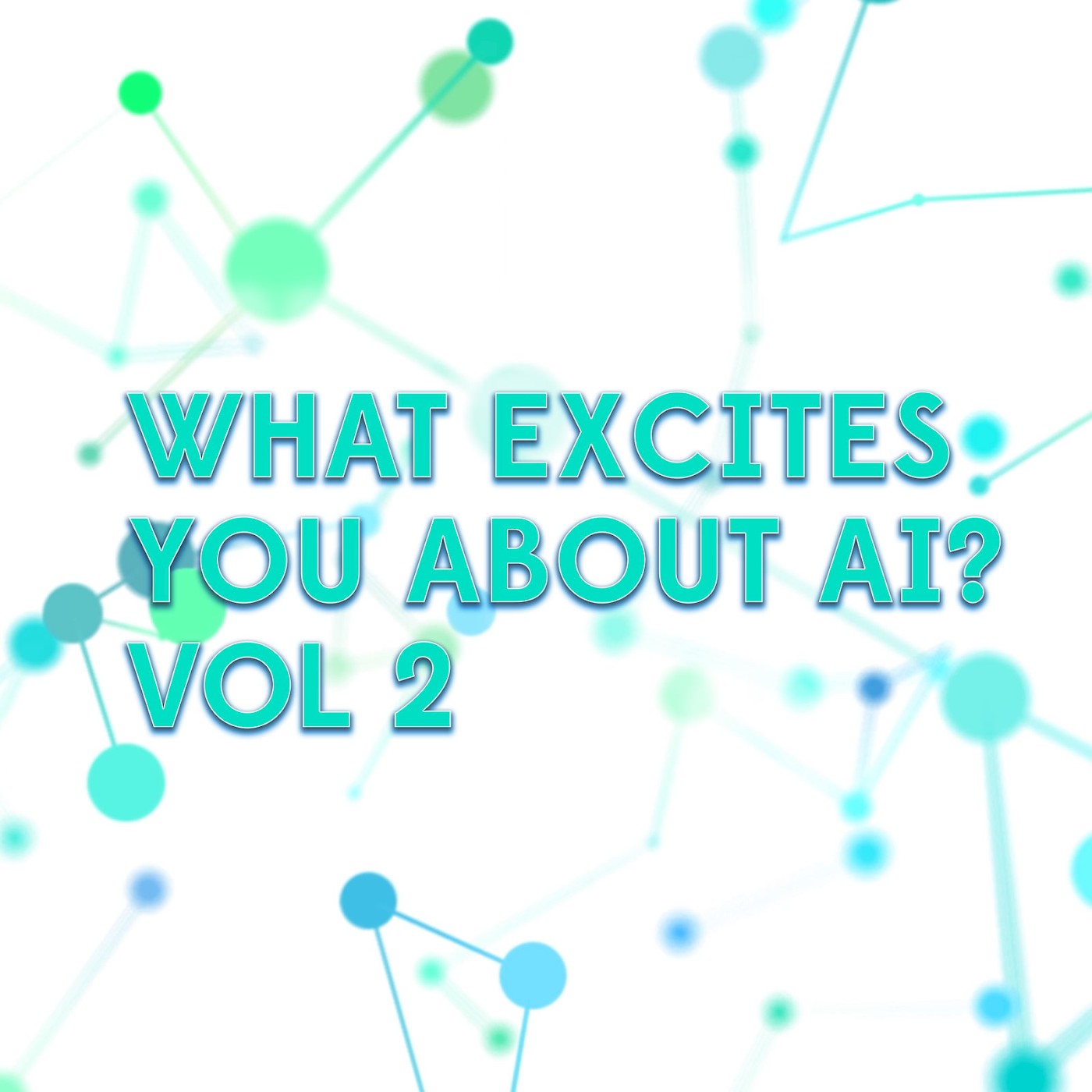 103. What excites you about AI? Vol.2